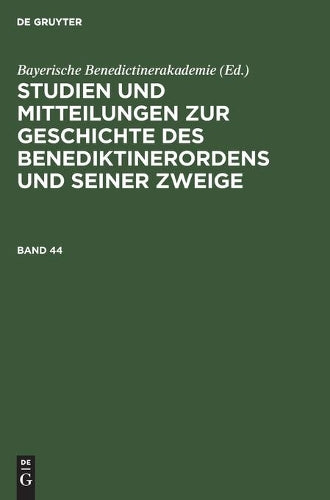 Studien und Mitteilungen zur Geschichte des Benediktinerordens und seiner Zweige. Band 44 (Studien Und Mitteilungen Zur Geschichte Des Benediktinerordens Und Seiner Zweige, 44) (German Edition