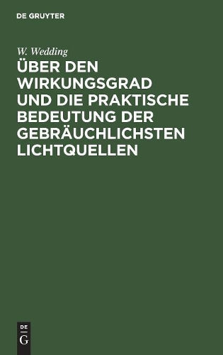 Über den Wirkungsgrad und die praktische Bedeutung der gebräuchlichsten Lichtquellen (German Edition