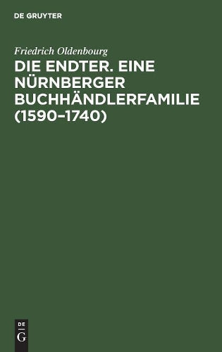Die Endter. Eine Nürnberger Buchhändlerfamilie (1590–1740): Monographische Studie (German Edition
