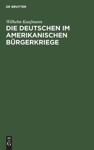 Die Deutschen im amerikanischen Bürgerkriege: (Sezessionskrieg 1861–1865) (German Edition
