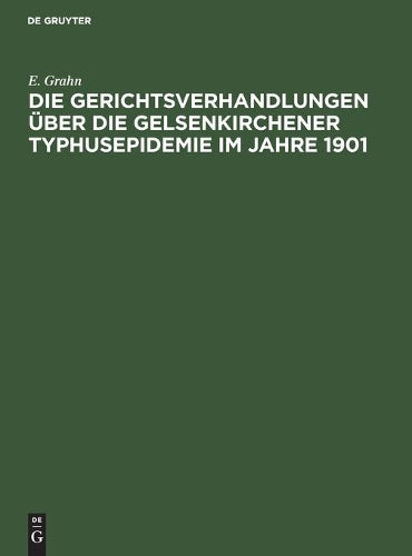 Die Gerichtsverhandlungen über die Gelsenkirchener Typhusepidemie im Jahre 1901 (German Edition
