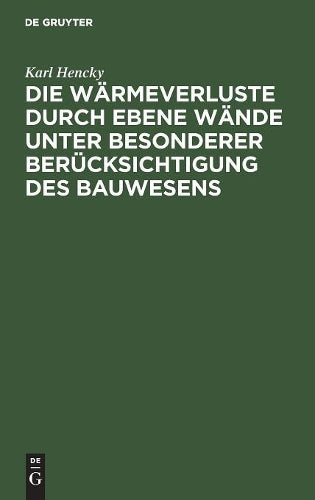 Die Wärmeverluste durch ebene Wände unter besonderer Berücksichtigung des Bauwesens (German Edition