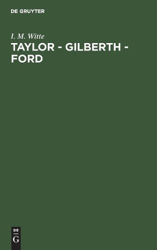 Taylor - Gilberth - Ford: Gegenwartsfragen der amerikanischen und europäischen Arbeitswissenschaft (German Edition