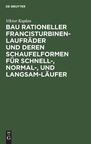 Bau rationeller Francisturbinen-Laufräder und deren Schaufelformen für Schnell-, Normal-, und Langsam-Läufer (German Edition