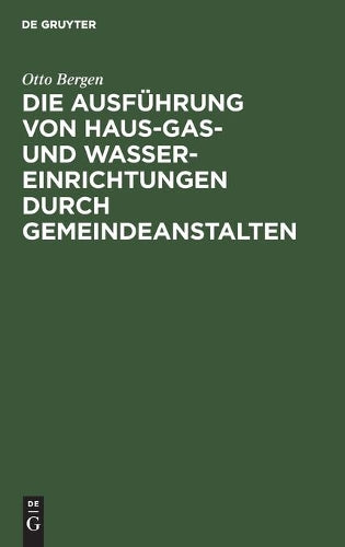 Die Ausführung von Haus-Gas- und Wasser-Einrichtungen durch Gemeindeanstalten (German Edition