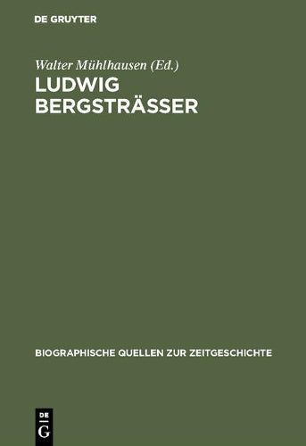 Ludwig Bergsträsser: Befreiung, Besatzung, Neubeginn. Tagebuch des Darmstädter Regierungspräsidenten 1945–1948 (Biographische Quellen zur Zeitgeschichte, 5) (German Edition