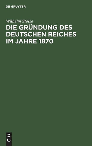 Die Gründung des Deutschen Reiches im Jahre 1870 (German Edition