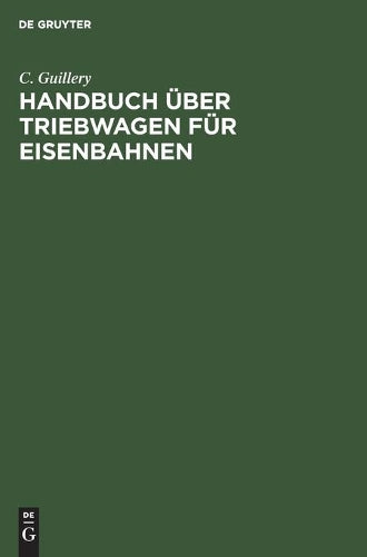Handbuch über Triebwagen für Eisenbahnen: Im Auftrage des Vereins Deutscher Maschinen-Ingenieure (German Edition