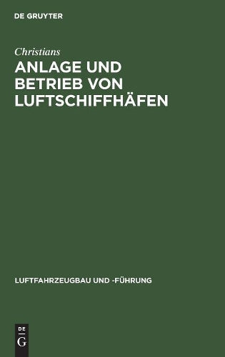 Anlage und Betrieb von Luftschiffhäfen (Luftfahrzeugbau und -Führung, 15) (German Edition
