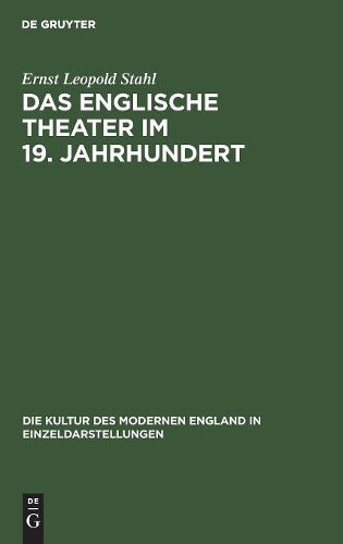 Das englische Theater im 19. Jahrhundert: Seine Bühnenkunst und Literatur (Die Kultur des modernen England in Einzeldarstellungen, 5) (German Edition
