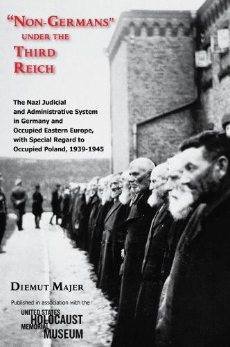 Non-Germans"" under the Third Reich: The Nazi Judicial and Administrative System in Germany and Occupied Eastern Europe, with Special Regard ... Poland, 1939-1945 (Modern Jewish History