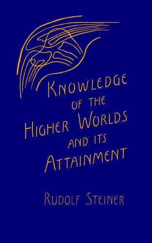 Knowledge of the Higher Worlds and Its Attainment