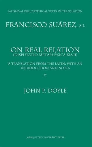 On Real Relation =: (Disputatio Metaphysica XLVII) (Mediaeval Philosophical Texts in Translation
