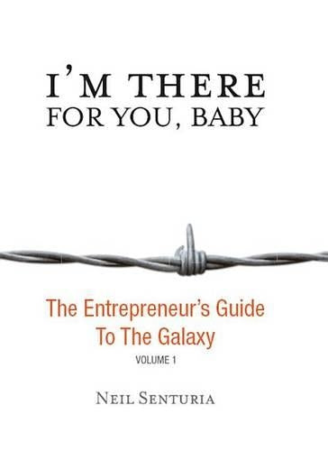 I'm There for You, Baby; The Entrepreneur S Guide to the Galaxy