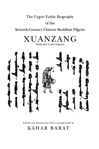 The Uygur-Turkic Biography of the Seventh-Century Chinese Buddhist Pilgrim Xuanzang, Ninth and Tenth Chapters (Indiana University Uralic and Altaic