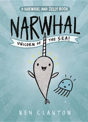 Narwhal: Unicorn of the Sea! (A Narwhal and Jelly Book #1)