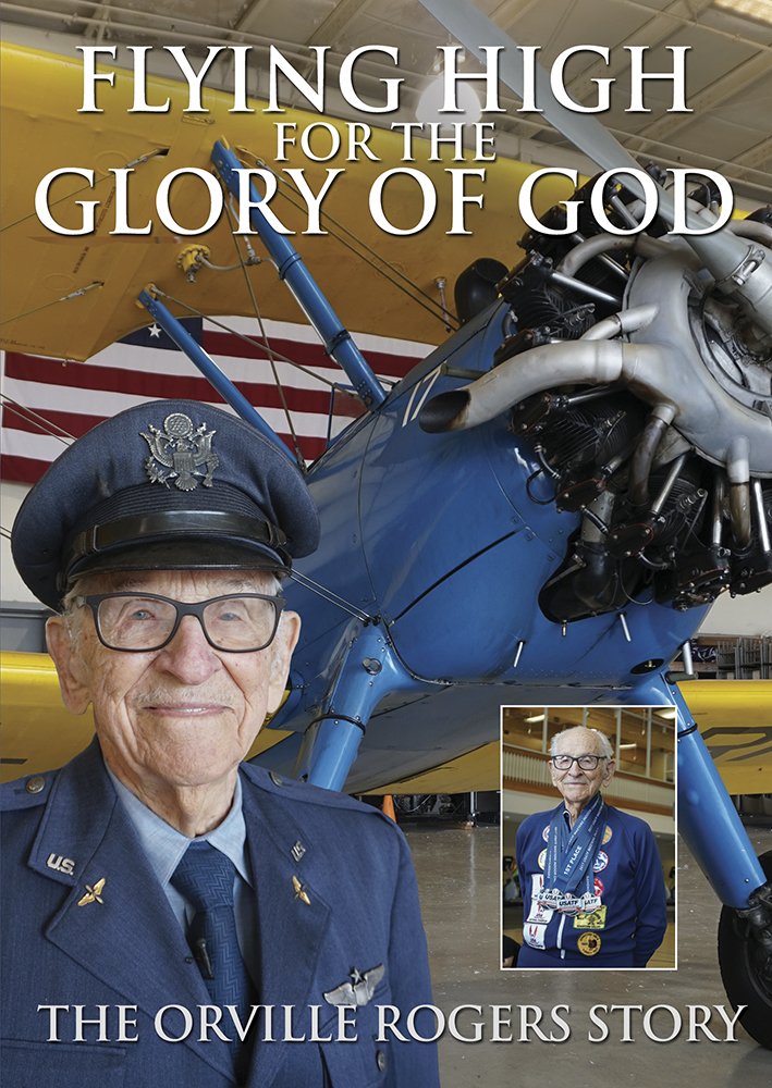Flying High For the Glory of God - The Orville Rogers Story