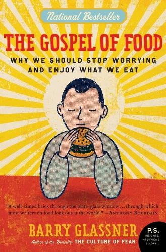 The Gospel of Food: Why We Should Stop Worrying and Enjoy What We Eat (P.S.