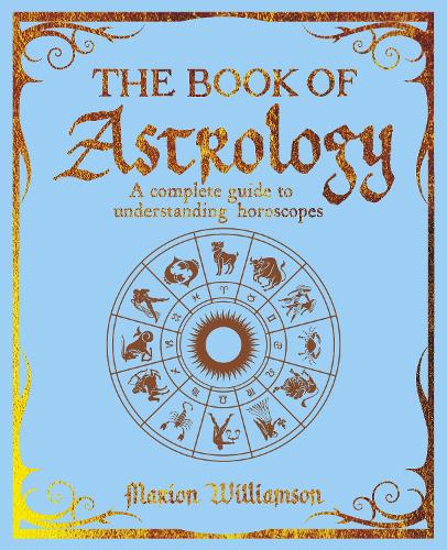 The Book of Astrology: A Complete Guide to Understanding Horoscopes (The Mystic Arts Handbooks