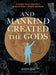 And Mankind Created the Gods