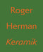 Roger Herman: Keramik