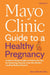 Mayo Clinic Guide to a Healthy Pregnancy