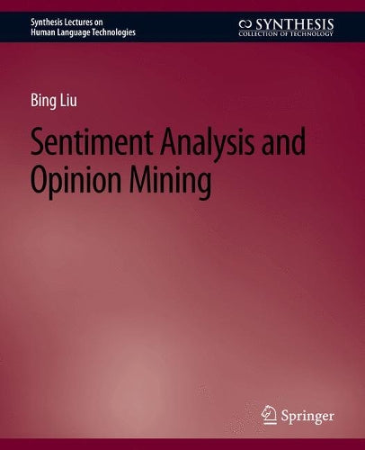 Sentiment Analysis and Opinion Mining (Synthesis Lectures on Human Language Technologies