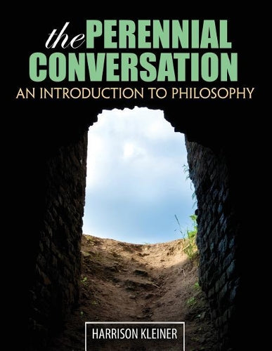 The Perennial Conversation: An Introduction to Philosophy