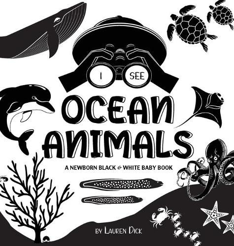 I See Ocean Animals: A Newborn Black & White Baby Book (High-Contrast Design & Patterns) (Whale, Dolphin, Shark, Turtle, Seal, Octopus, Stingray, ... Early Readers: Children's Learning Books) (3