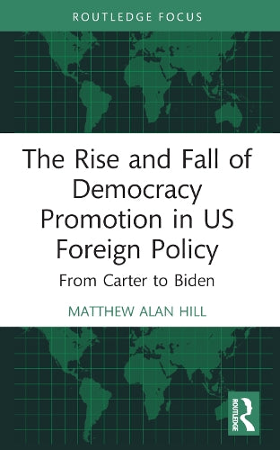 The Rise and Fall of Democracy Promotion in US Foreign Policy