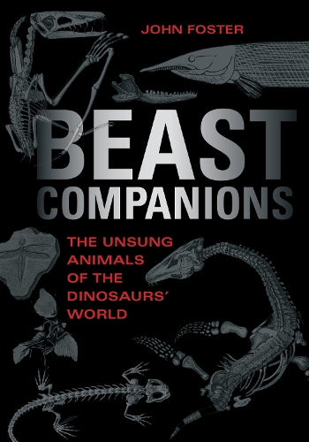 Beast Companions: The Unsung Animals of the Dinosaurs' World (Life of the Past