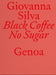 Black Coffee No Sugar. Genoa