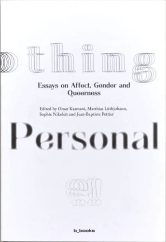Nothing Personal?! Essays on Affect, Gender and Queerness