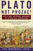 Plato, Not Prozac!