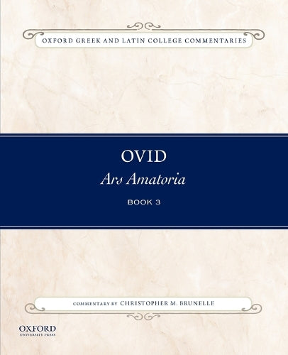 Ovid, Ars Amatoria Book 3: Commentary By Christopher M. Brunelle (Oxford Greek And Latin College) (Oxford Greek and Latin College Commentaries