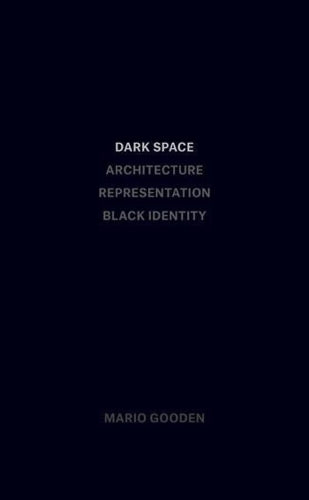 Dark Space – Architecture, Representation, Black Identity