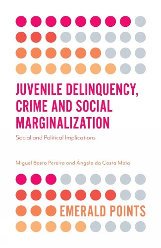 Juvenile Delinquency, Crime and Social Marginalization: Social and Political Implications (Emerald Points