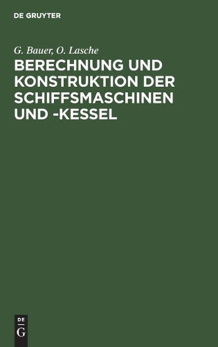 Berechnung und Konstruktion der Schiffsmaschinen und -Kessel: Ein Handbuch zum Gebrauch für Konstrukteure, Seemaschinisten und Studierende. Ergänzungsband: Schiffsturbinen (German Edition