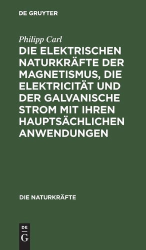 Die elektrischen Naturkräfte der Magnetismus, die Elektricität und der galvanische Strom mit ihren hauptsächlichen Anwendungen (Die Naturkräfte, 6) (German Edition