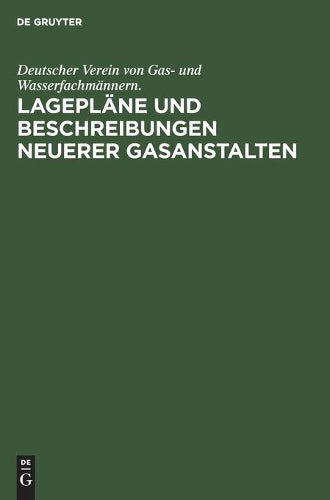 Lagepläne und Beschreibungen neuerer Gasanstalten: Zur 39. Jahresversammlung in Cassel (German Edition