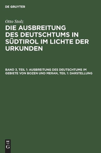Ausbreitung des Deutschtums im Gebiete von Bozen und Meran, Teil 1: Darstellung (German Edition