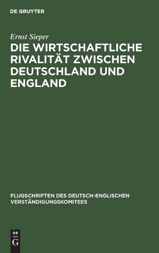 Die wirtschaftliche Rivalität zwischen Deutschland und England: Vortrag gehalten vor den Vereinigten Handelskammern von Elberfeld, Barmen, Solingen, ... Verständigungskomitees, 2) (German Edition