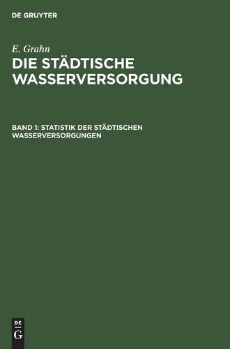Statistik der städtischen Wasserversorgungen: Beschreibung der Anlagen in Bau und Betrieb (German Edition