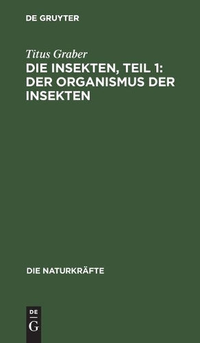 Die Insekten, Teil 1: Der Organismus der Insekten (Die Naturkräfte, 21, 1) (German Edition