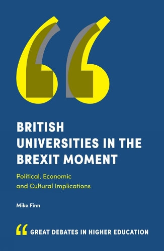 British Universities in the Brexit Moment: Political, Economic and Cultural Implications (Great Debates in Higher Education