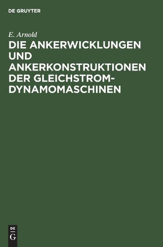 Die Ankerwicklungen und Ankerkonstruktionen der Gleichstrom-Dynamomaschinen (German Edition