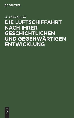 Die Luftschiffahrt nach ihrer geschichtlichen und gegenwärtigen Entwicklung (German Edition