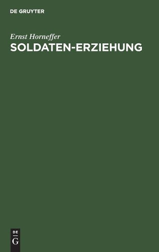 Soldaten-Erziehung: Eine Ergänzung zur allgemeinen Wehrpflicht (German Edition