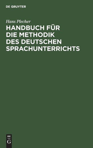Handbuch für die Methodik des deutschen Sprachunterrichts: In Theorie und Praxis dargestellt (German Edition
