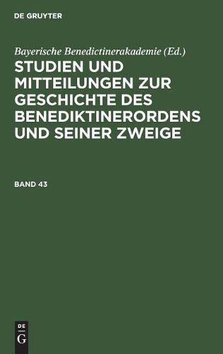 Studien und Mitteilungen zur Geschichte des Benediktinerordens und seiner Zweige. Band 43 (Studien Und Mitteilungen Zur Geschichte Des Benediktinerordens Und Seiner Zweige, 43) (German Edition